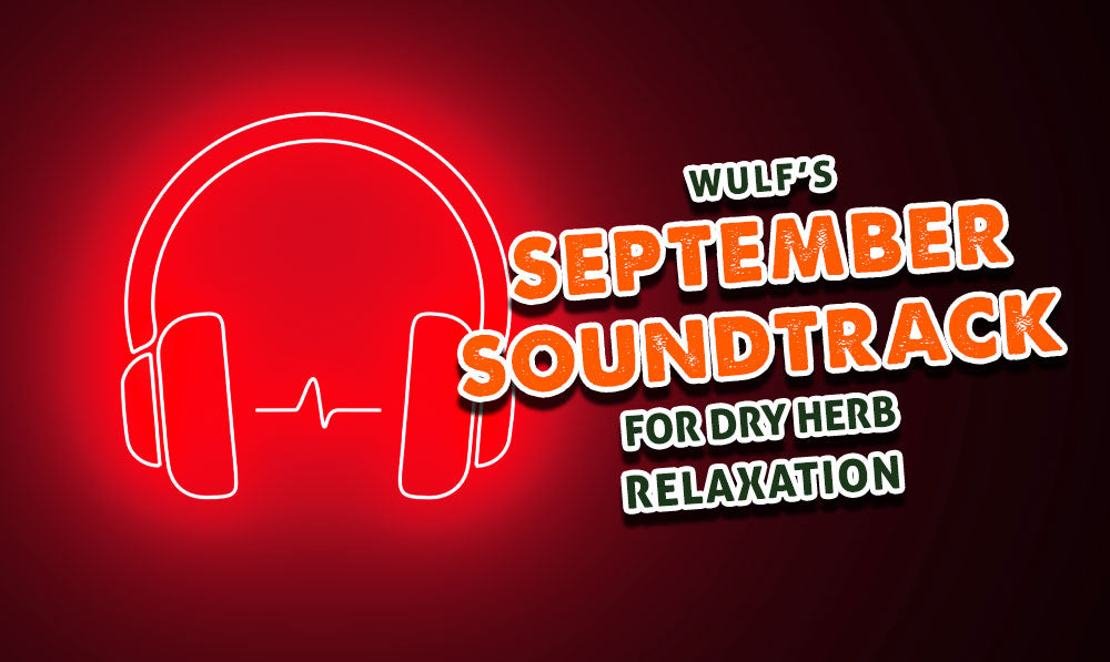 Wulf's September Soundtrack For Dry Herb Relaxation